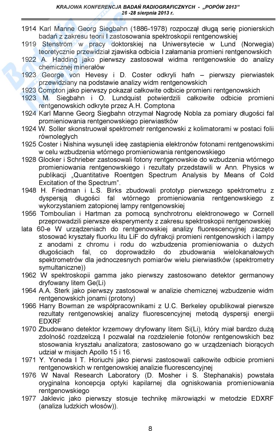 Hadding jako pierwszy zastosował widma rentgenowskie do analizy chemicznej minerałów 1923 George von Hevesy i D.