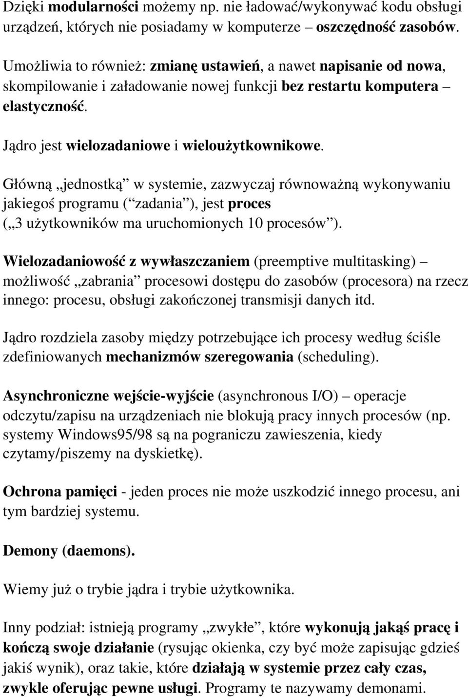 Główną jednostką w systemie, zazwyczaj równoważną wykonywaniu jakiegoś programu ( zadania ), jest proces ( 3 użytkowników ma uruchomionych 10 procesów ).