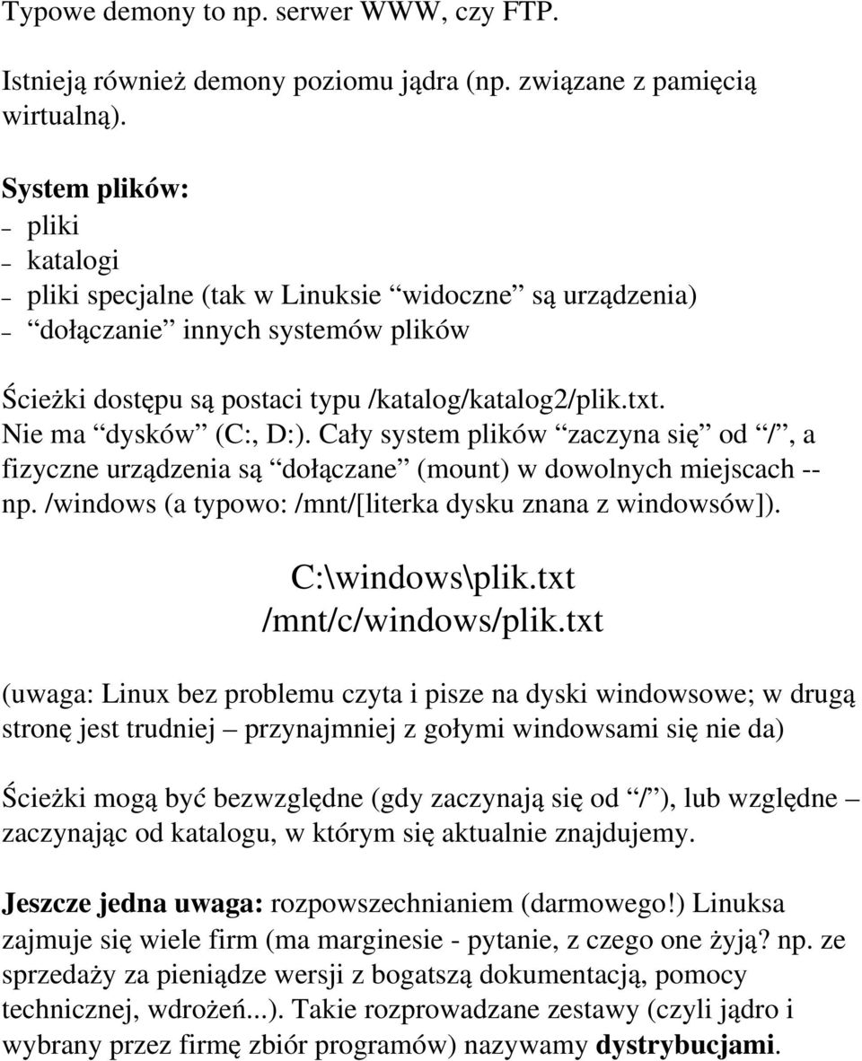 Cały system plików zaczyna się od /, a fizyczne urządzenia są dołączane (mount) w dowolnych miejscach -- np. /windows (a typowo: /mnt/[literka dysku znana z windowsów]). C:\windows\plik.