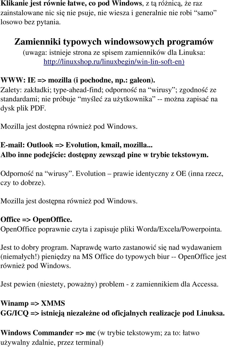 Zalety: zakładki; type-ahead-find; odporność na wirusy ; zgodność ze standardami; nie próbuje myśleć za użytkownika -- można zapisać na dysk plik PDF. Mozilla jest dostępna również pod Windows.