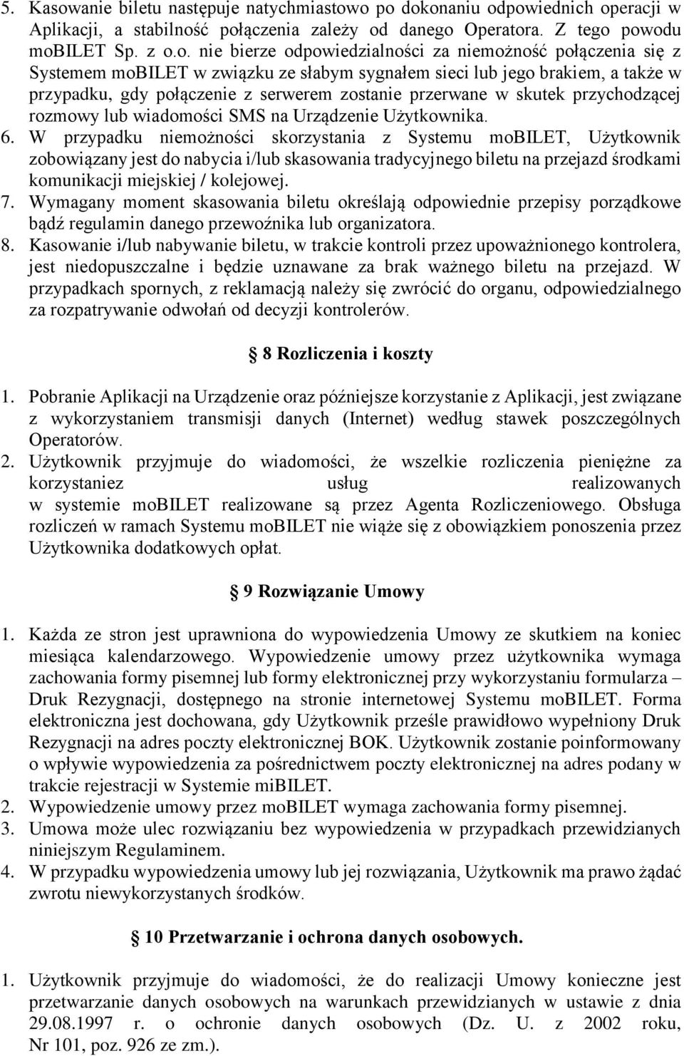 o po dokonaniu odpowiednich operacji w Aplikacji, a stabilność połączenia zależy od danego Operatora. Z tego powodu mobilet Sp. z o.o. nie bierze odpowiedzialności za niemożność połączenia się z