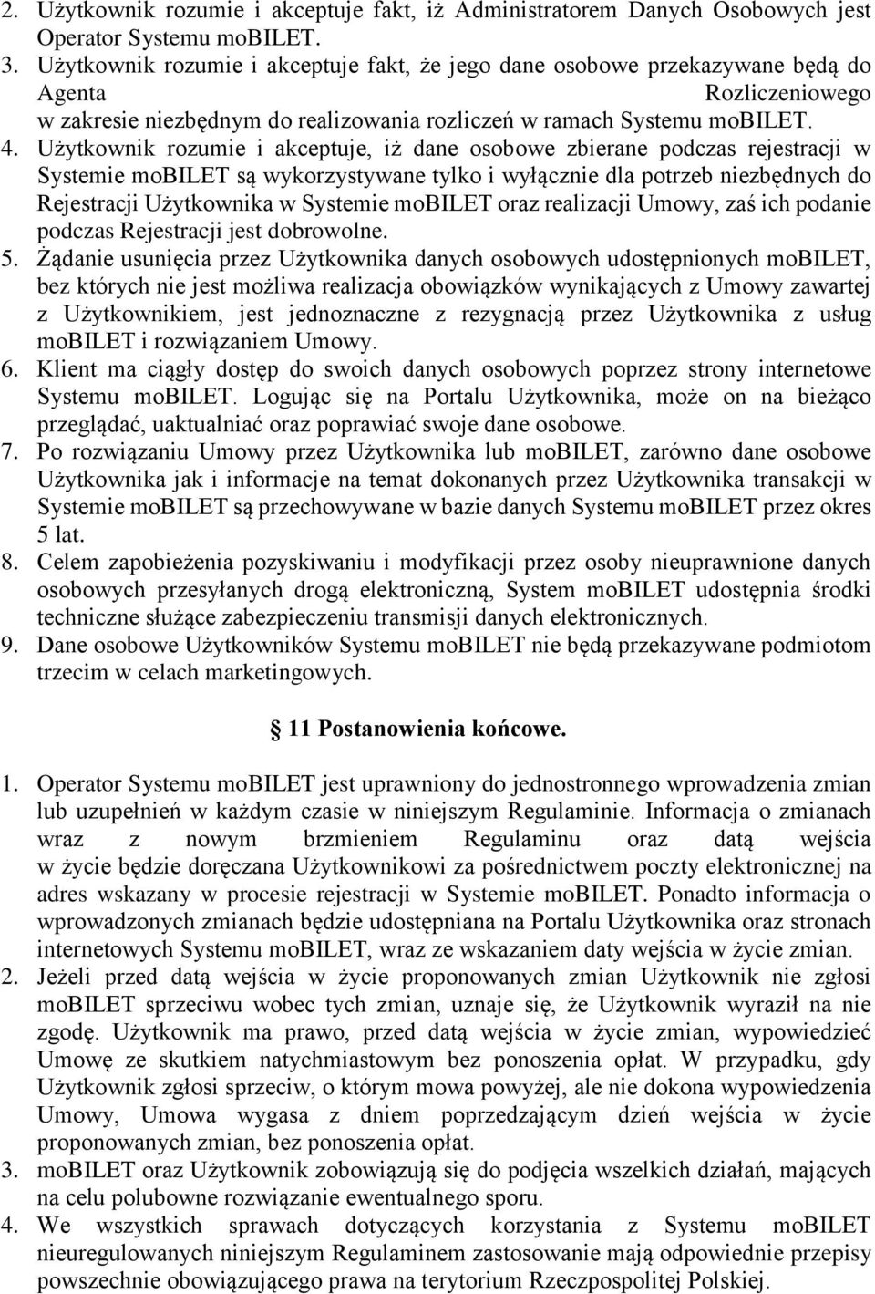 Użytkownik rozumie i akceptuje, iż dane osobowe zbierane podczas rejestracji w Systemie mobilet są wykorzystywane tylko i wyłącznie dla potrzeb niezbędnych do Rejestracji Użytkownika w Systemie