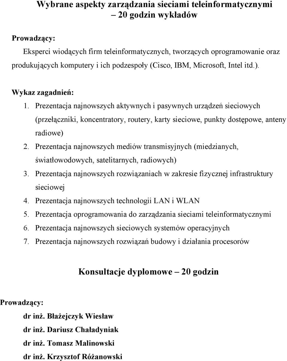 Prezentacja najnowszych mediów transmisyjnych (miedzianych, światłowodowych, satelitarnych, radiowych) 3. Prezentacja najnowszych rozwiązaniach w zakresie fizycznej infrastruktury sieciowej 4.