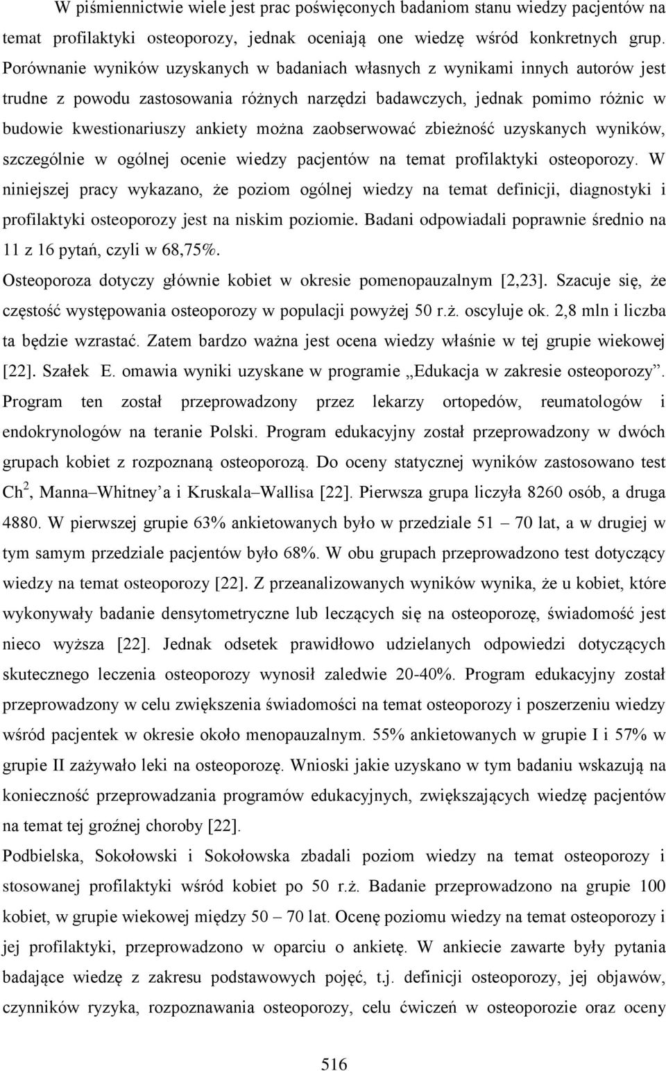 można zaobserwować zbieżność uzyskanych wyników, szczególnie w ogólnej ocenie wiedzy pacjentów na temat profilaktyki osteoporozy.