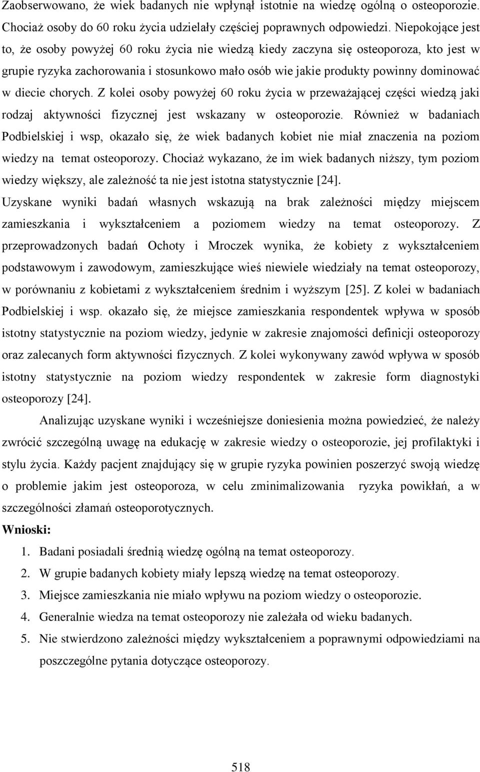 diecie chorych. Z kolei osoby powyżej 60 roku życia w przeważającej części wiedzą jaki rodzaj aktywności fizycznej jest wskazany w osteoporozie.