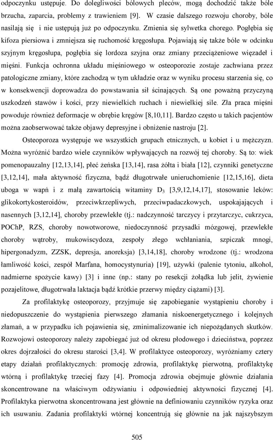 Pojawiają się także bóle w odcinku szyjnym kręgosłupa, pogłębia się lordoza szyjna oraz zmiany przeciążeniowe więzadeł i mięśni.