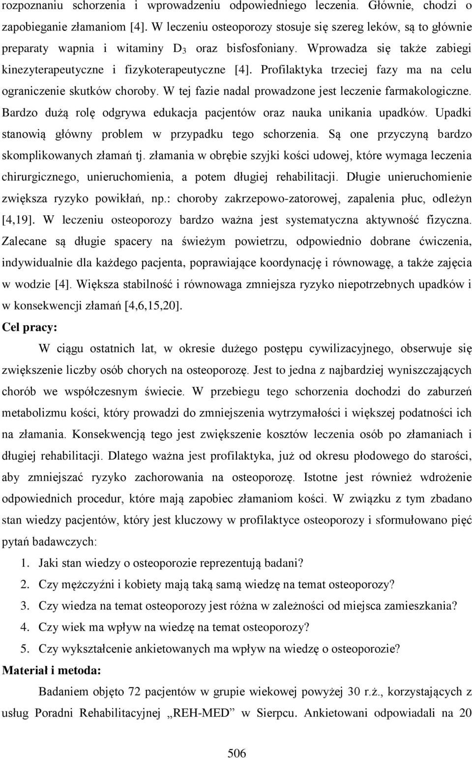 Profilaktyka trzeciej fazy ma na celu ograniczenie skutków choroby. W tej fazie nadal prowadzone jest leczenie farmakologiczne. Bardzo dużą rolę odgrywa edukacja pacjentów oraz nauka unikania upadków.