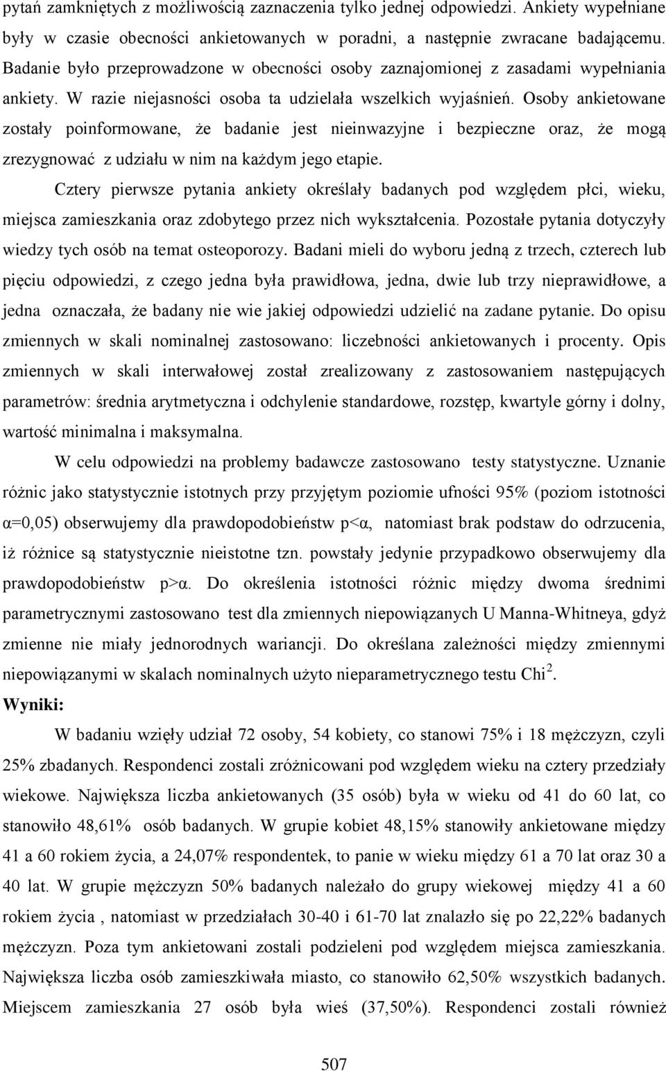 Osoby ankietowane zostały poinformowane, że badanie jest nieinwazyjne i bezpieczne oraz, że mogą zrezygnować z udziału w nim na każdym jego etapie.