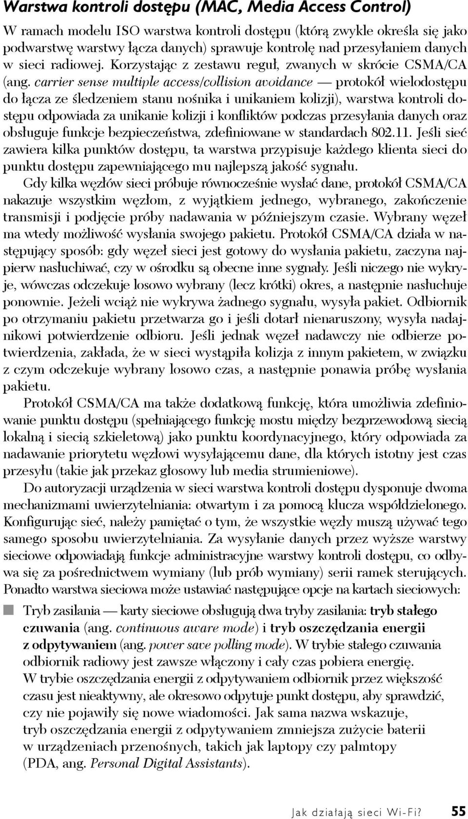 carrier sense multiple access/collision avoidance protokół wielodostępu do łącza ze śledzeniem stanu nośnika i unikaniem kolizji), warstwa kontroli dostępu odpowiada za unikanie kolizji i konfliktów