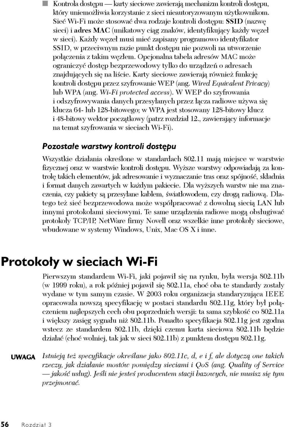 Każdy węzeł musi mieć zapisany programowo identyfikator SSID, w przeciwnym razie punkt dostępu nie pozwoli na utworzenie połączenia z takim węzłem.