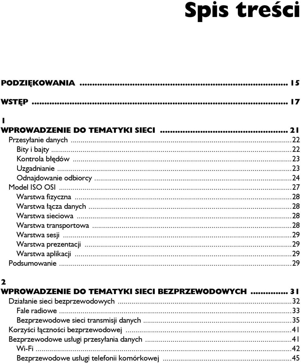 ..29 Warstwa prezentacji...29 Warstwa aplikacji...29 Podsumowanie...29 2 WPROWADZENIE DO TEMATYKI SIECI BEZPRZEWODOWYCH... 31 Działanie sieci bezprzewodowych.