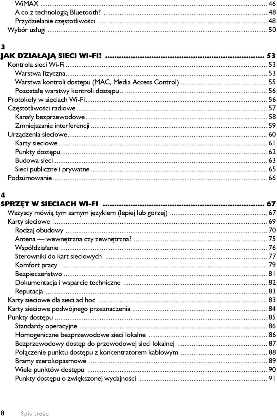 .. 58 Zmniejszanie interferencji... 59 Urządzenia sieciowe... 60 Karty sieciowe... 61 Punkty dostępu... 62 Budowa sieci... 63 Sieci publiczne i prywatne... 65 Podsumowanie.