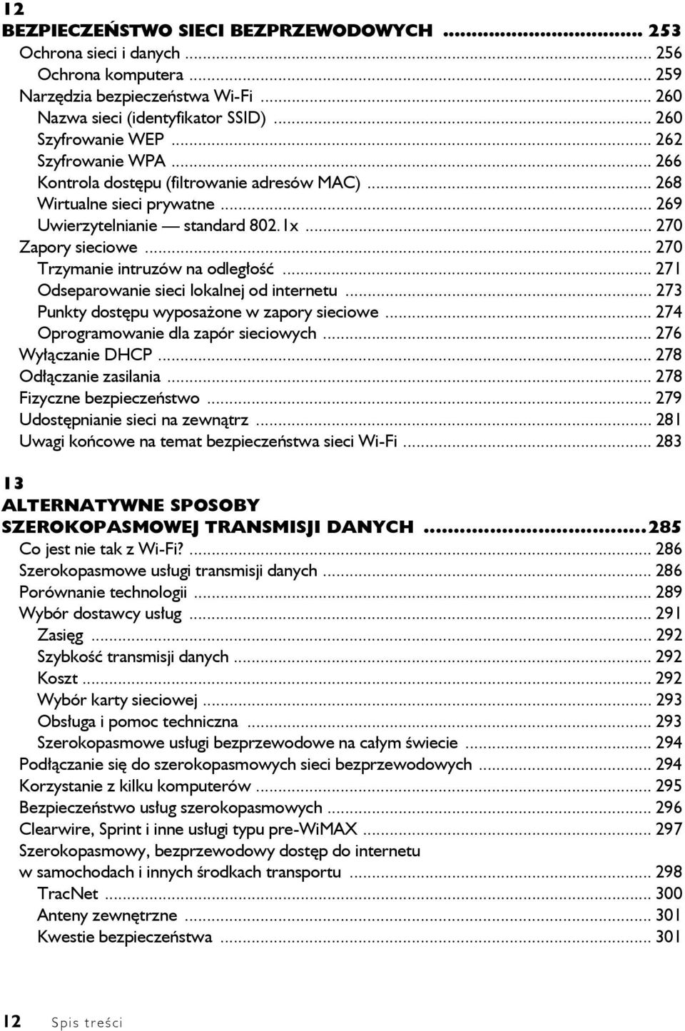 .. 270 Trzymanie intruzów na odległość... 271 Odseparowanie sieci lokalnej od internetu... 273 Punkty dostępu wyposażone w zapory sieciowe... 274 Oprogramowanie dla zapór sieciowych.