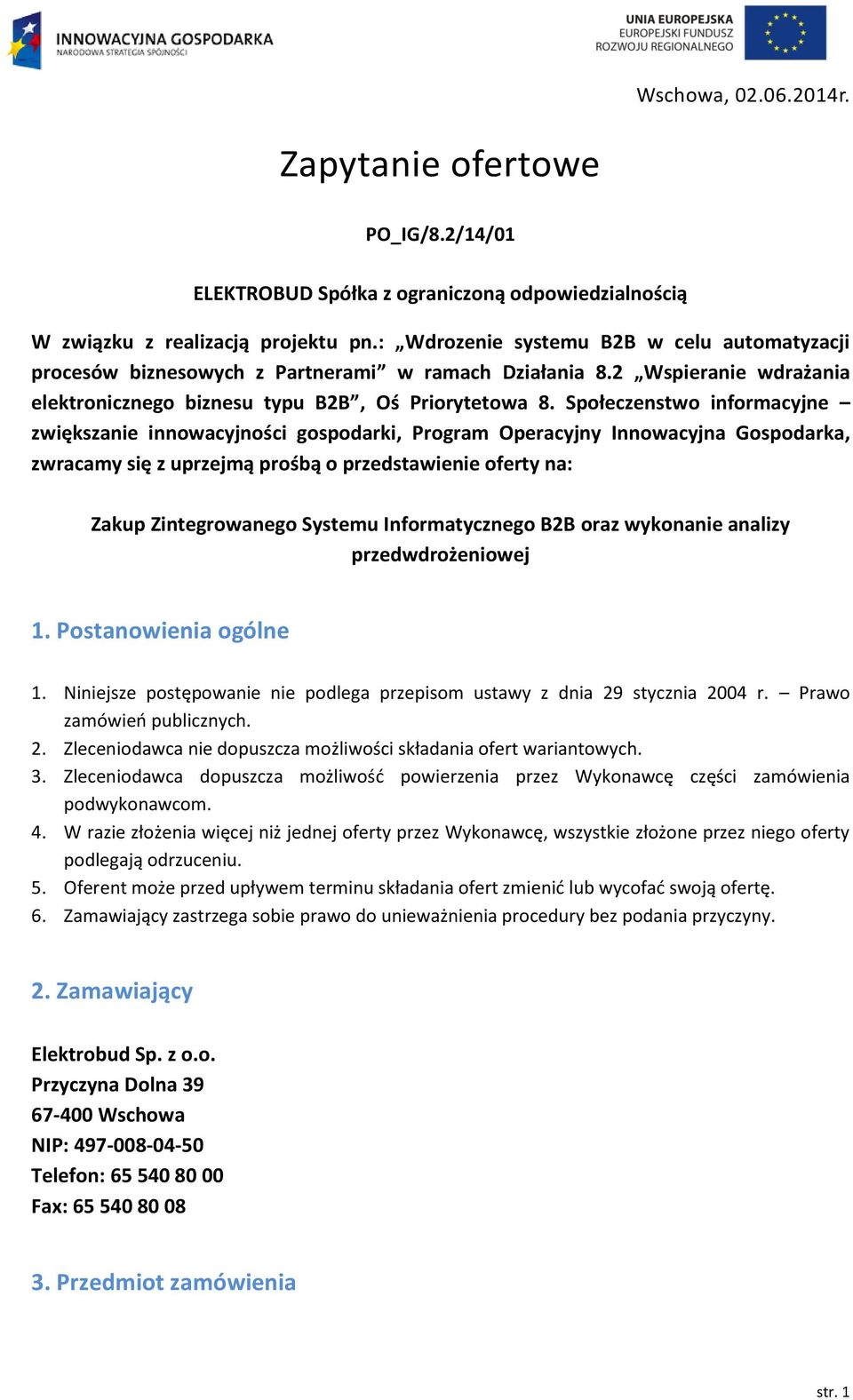 Społeczenstwo informacyjne zwiększanie innowacyjności gospodarki, Program Operacyjny Innowacyjna Gospodarka, zwracamy się z uprzejmą prośbą o przedstawienie oferty na: Zakup Zintegrowanego Systemu