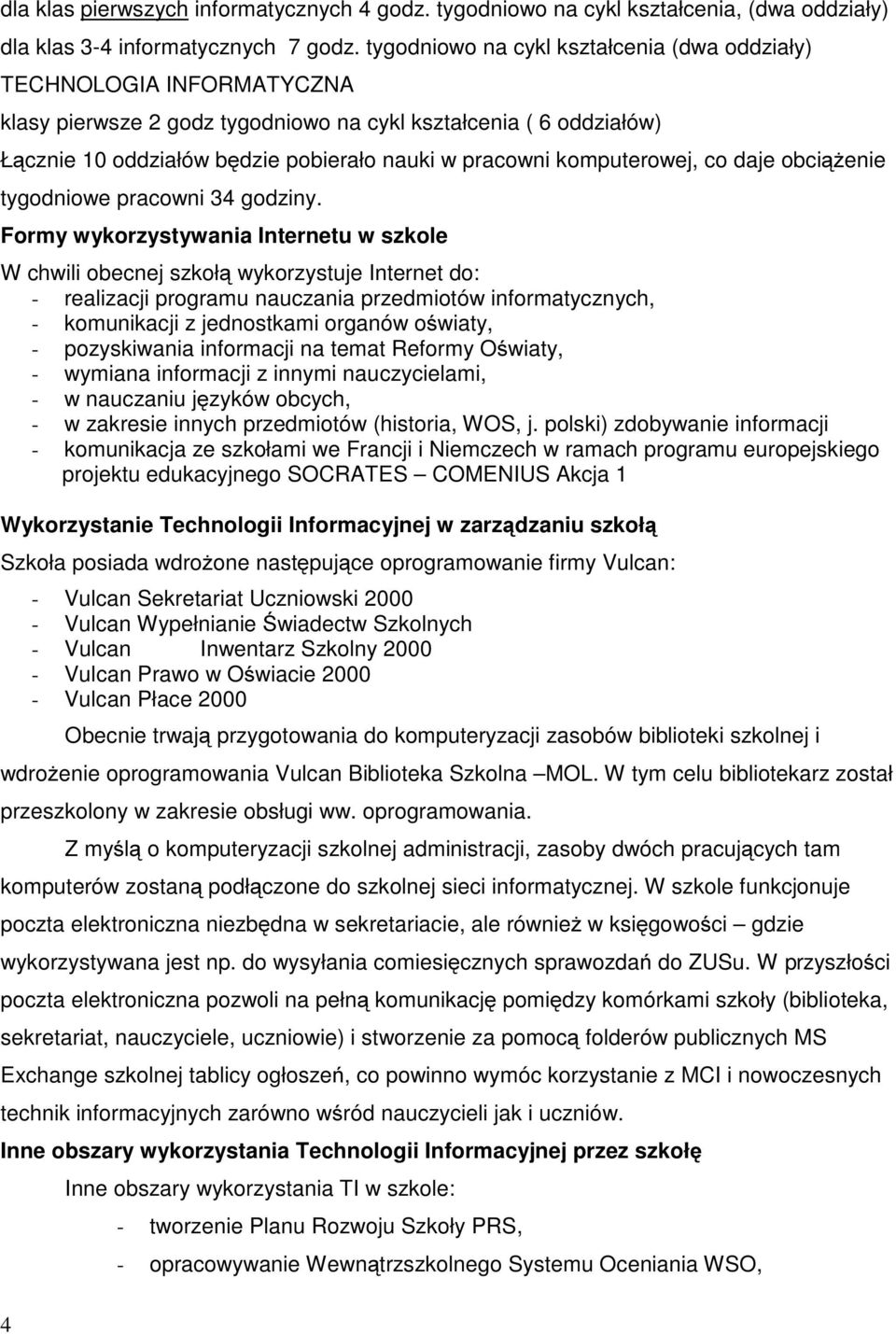 komputerowej, co daje obciążenie tygodniowe pracowni 34 godziny.