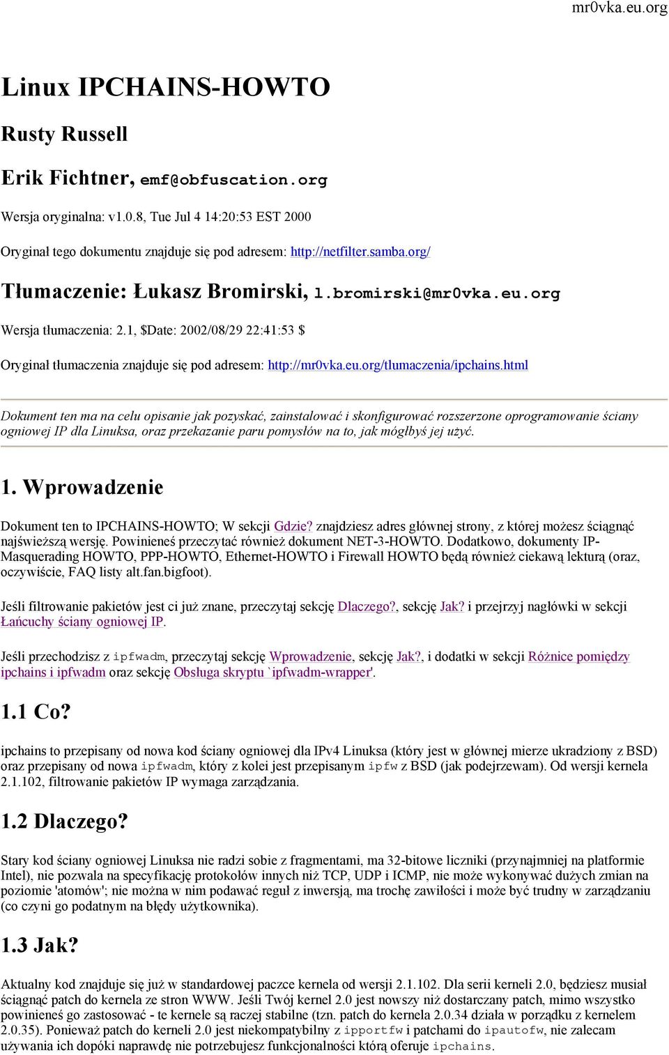 html Dokument ten ma na celu opisanie jak pozyskać, zainstalować i skonfigurować rozszerzone oprogramowanie ściany ogniowej IP dla Linuksa, oraz przekazanie paru pomysłów na to, jak mógłbyś jej użyć.