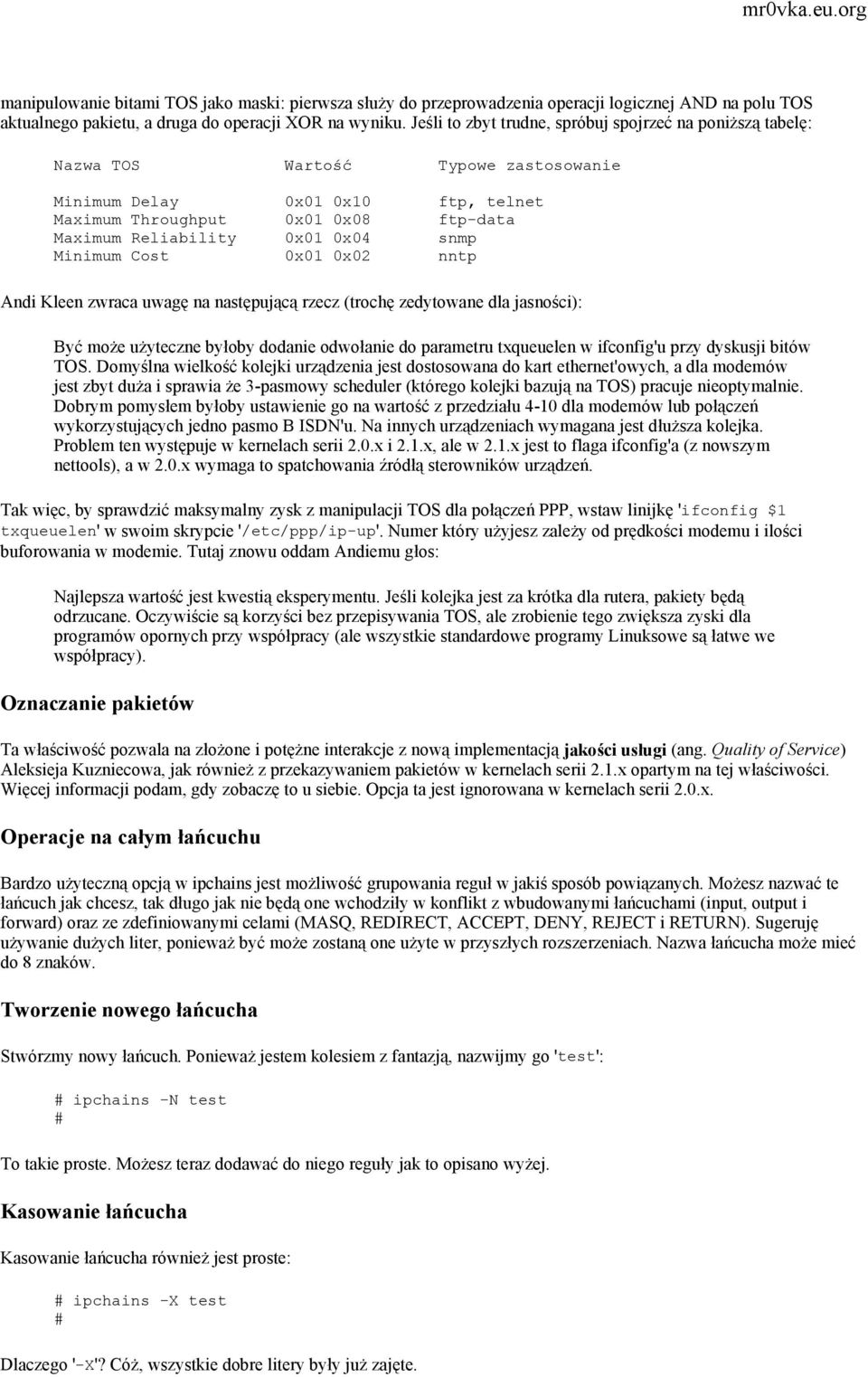 0x04 snmp Minimum Cost 0x01 0x02 nntp Andi Kleen zwraca uwagę na następującą rzecz (trochę zedytowane dla jasności): Być może użyteczne byłoby dodanie odwołanie do parametru txqueuelen w ifconfig'u