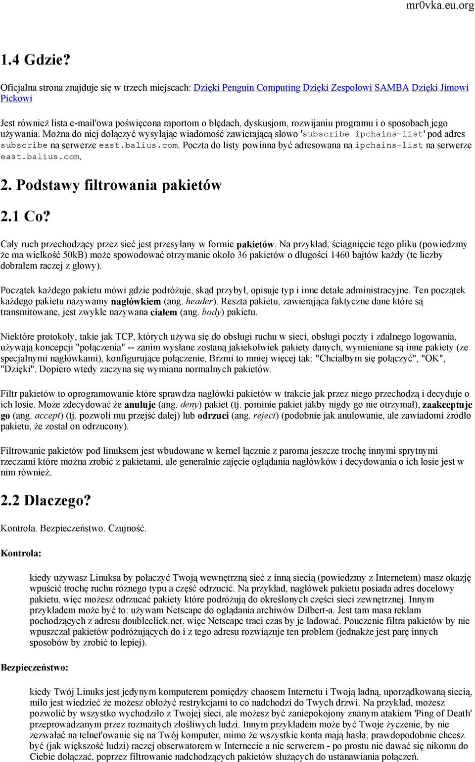 rozwijaniu programu i o sposobach jego używania. Można do niej dołączyć wysyłając wiadomość zawierającą słowo 'subscribe ipchains-list' pod adres subscribe na serwerze east.balius.com.