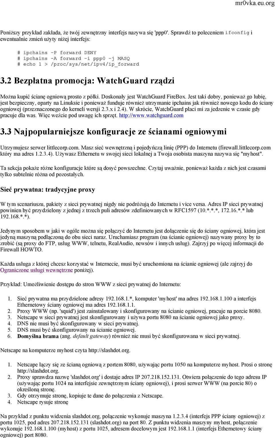 2 Bezpłatna promocja: WatchGuard rządzi Można kupić ścianę ogniową prosto z półki. Doskonały jest WatchGuard FireBox.