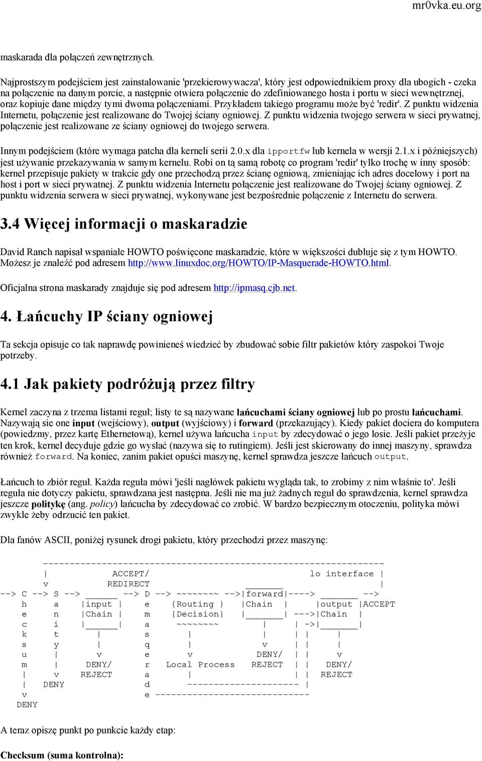 hosta i portu w sieci wewnętrznej, oraz kopiuje dane między tymi dwoma połączeniami. Przykładem takiego programu może być 'redir'.