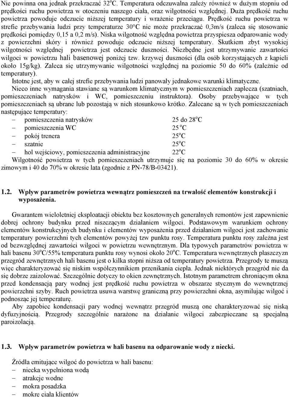 Prędkość ruchu powietrza w strefie przebywania ludzi przy temperaturze 30 C nie może przekraczać 0,3m/s (zaleca się stosowanie prędkości pomiędzy 0,15 a 0,2 m/s).