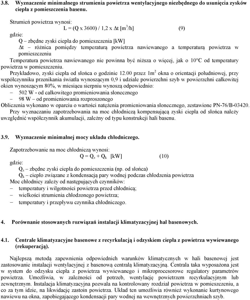 pomieszczeniu Temperatura powietrza nawiewanego nie powinna być niższa o więcej, jak o 10 C od temperatury powietrza w pomieszczeniu. Przykładowo, zyski ciepła od słońca o godzinie 12.