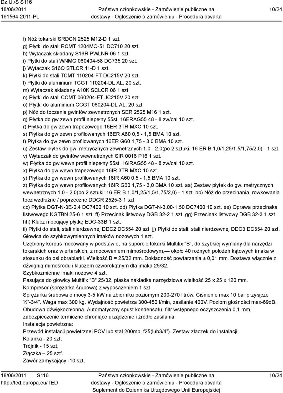 n) Płytki do stali CCMT 060204-FT JC215V 20 szt. o) Płytki do aluminium CCGT 060204-DL AL. 20 szt. p) Nóż do toczenia gwintów zewnetrznych SER 2525 M16 1 szt.