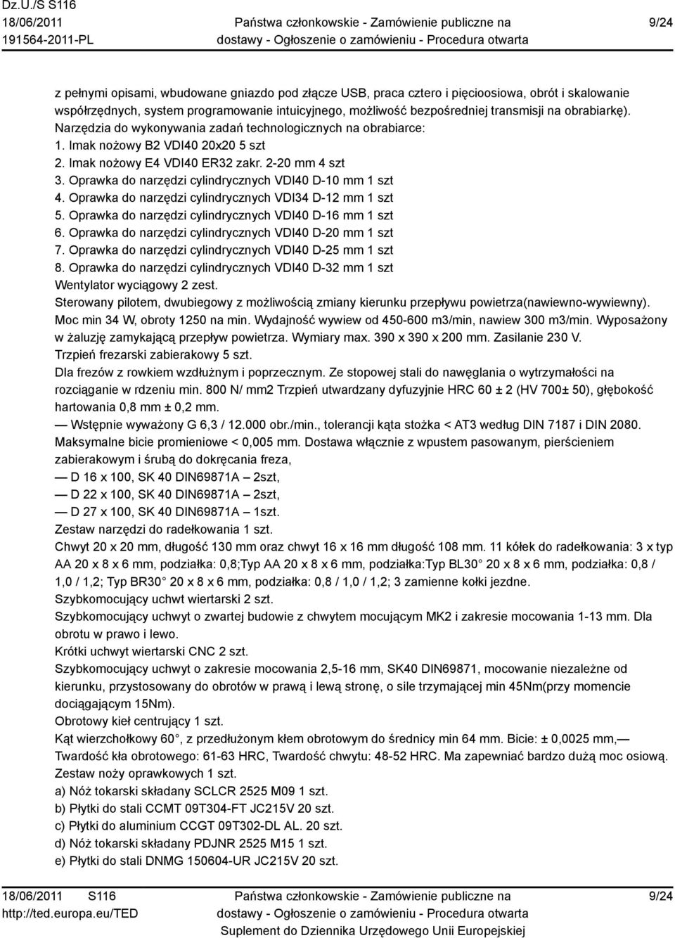 Oprawka do narzędzi cylindrycznych VDI40 D-10 mm 1 szt 4. Oprawka do narzędzi cylindrycznych VDI34 D-12 mm 1 szt 5. Oprawka do narzędzi cylindrycznych VDI40 D-16 mm 1 szt 6.