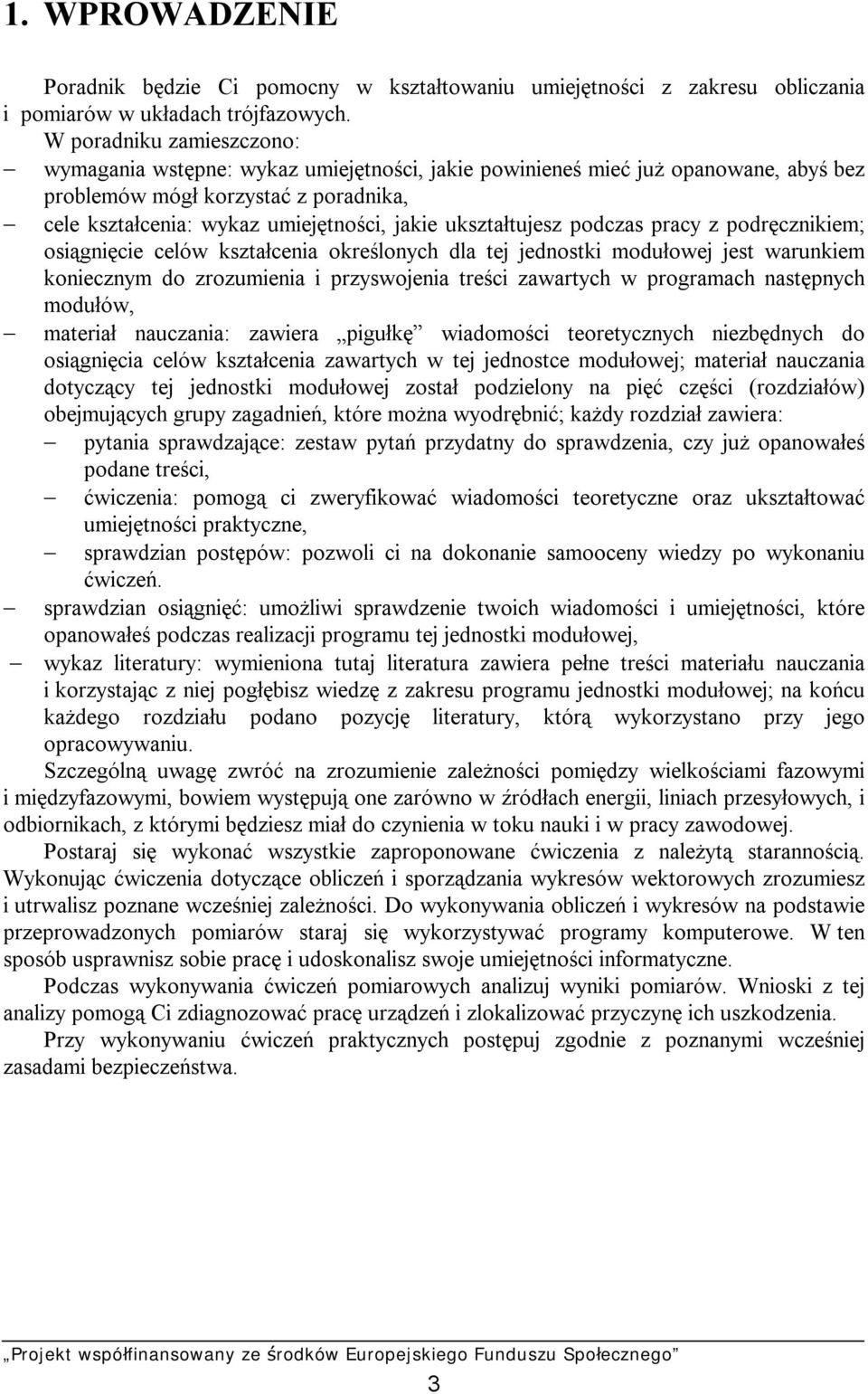 ukształtujesz podczas pracy z podręcznikiem; osiągnięcie celów kształcenia określonych dla tej jednostki modułowej jest warunkiem koniecznym do zrozumienia i przyswojenia treści zawartych w