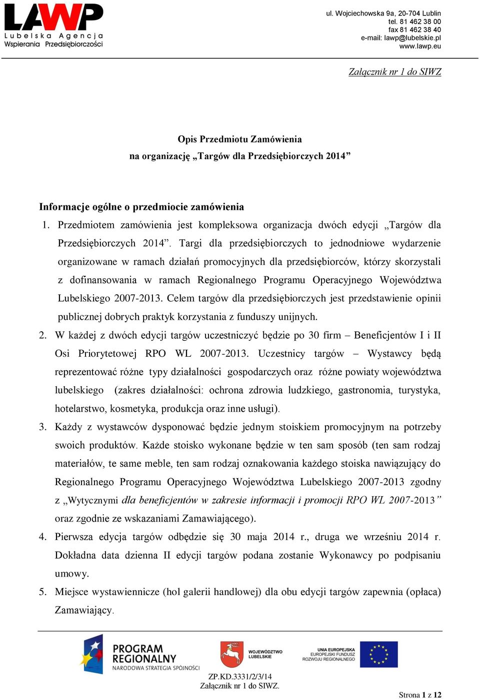 Targi dla przedsiębiorczych to jednodniowe wydarzenie organizowane w ramach działań promocyjnych dla przedsiębiorców, którzy skorzystali z dofinansowania w ramach Regionalnego Programu Operacyjnego