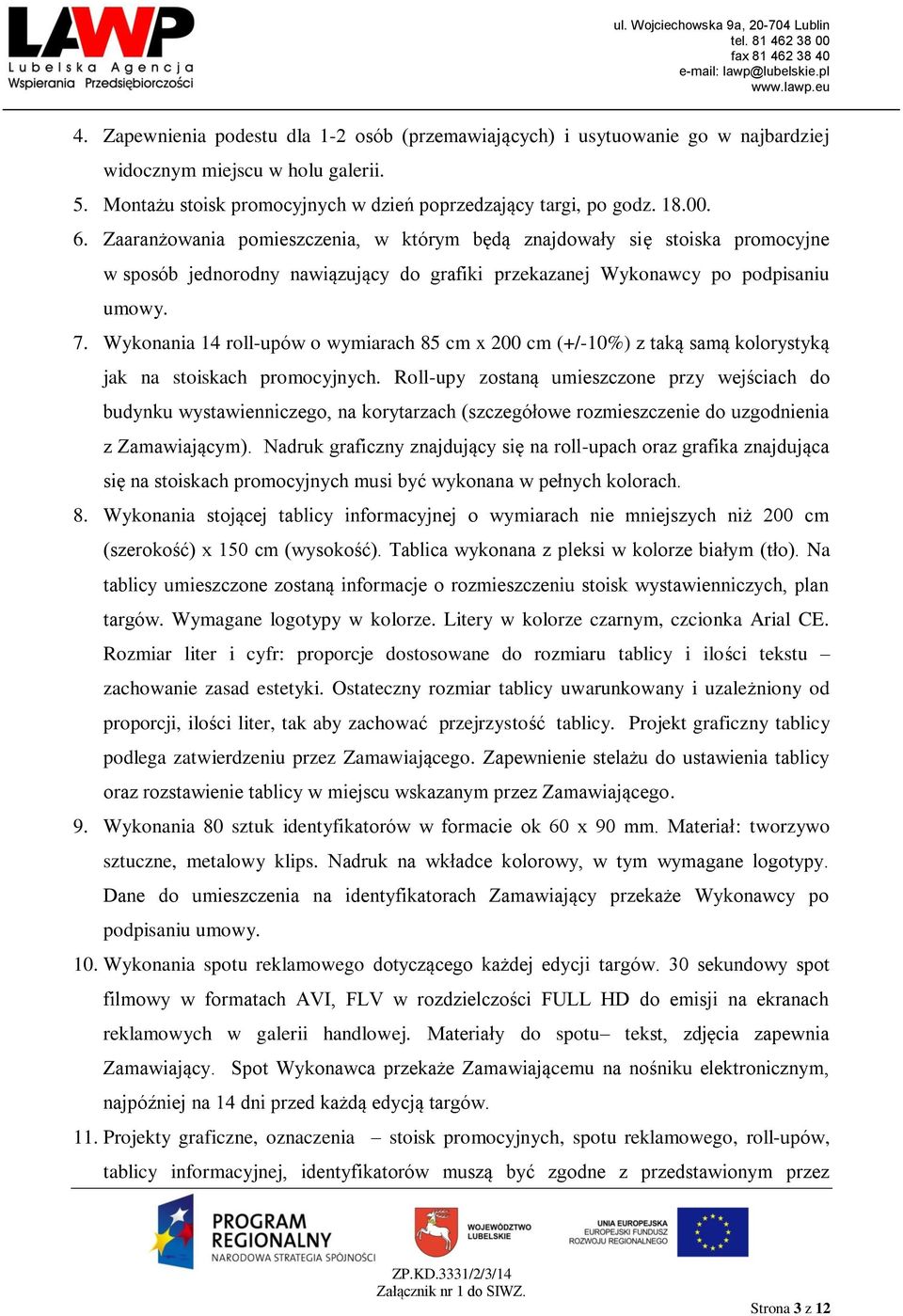 Wykonania 14 roll-upów o wymiarach 85 cm x 200 cm (+/-10%) z taką samą kolorystyką jak na stoiskach promocyjnych.