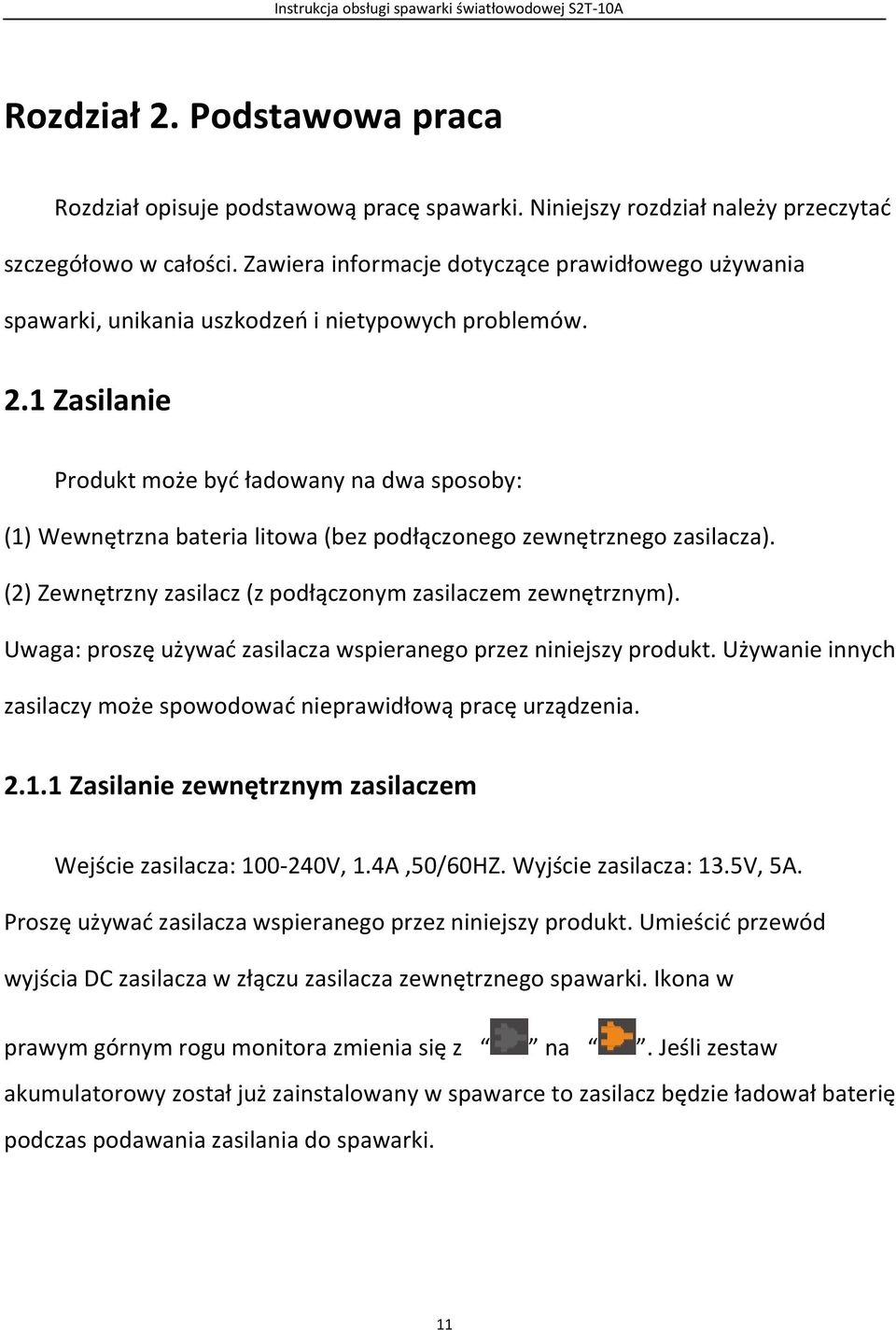 1 Zasilanie Produkt może być ładowany na dwa sposoby: (1) Wewnętrzna bateria litowa (bez podłączonego zewnętrznego zasilacza). (2) Zewnętrzny zasilacz (z podłączonym zasilaczem zewnętrznym).