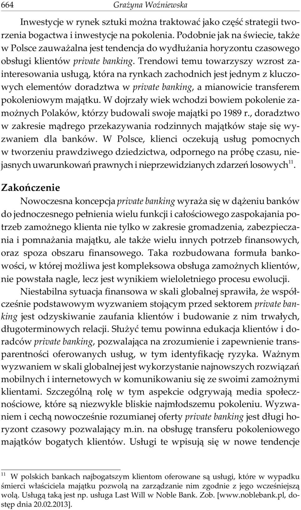 Trendowi temu towarzyszy wzrost zainteresowania us³ug¹, która na rynkach zachodnich jest jednym z kluczowych elementów doradztwa w private banking, a mianowicie transferem pokoleniowym maj¹tku.