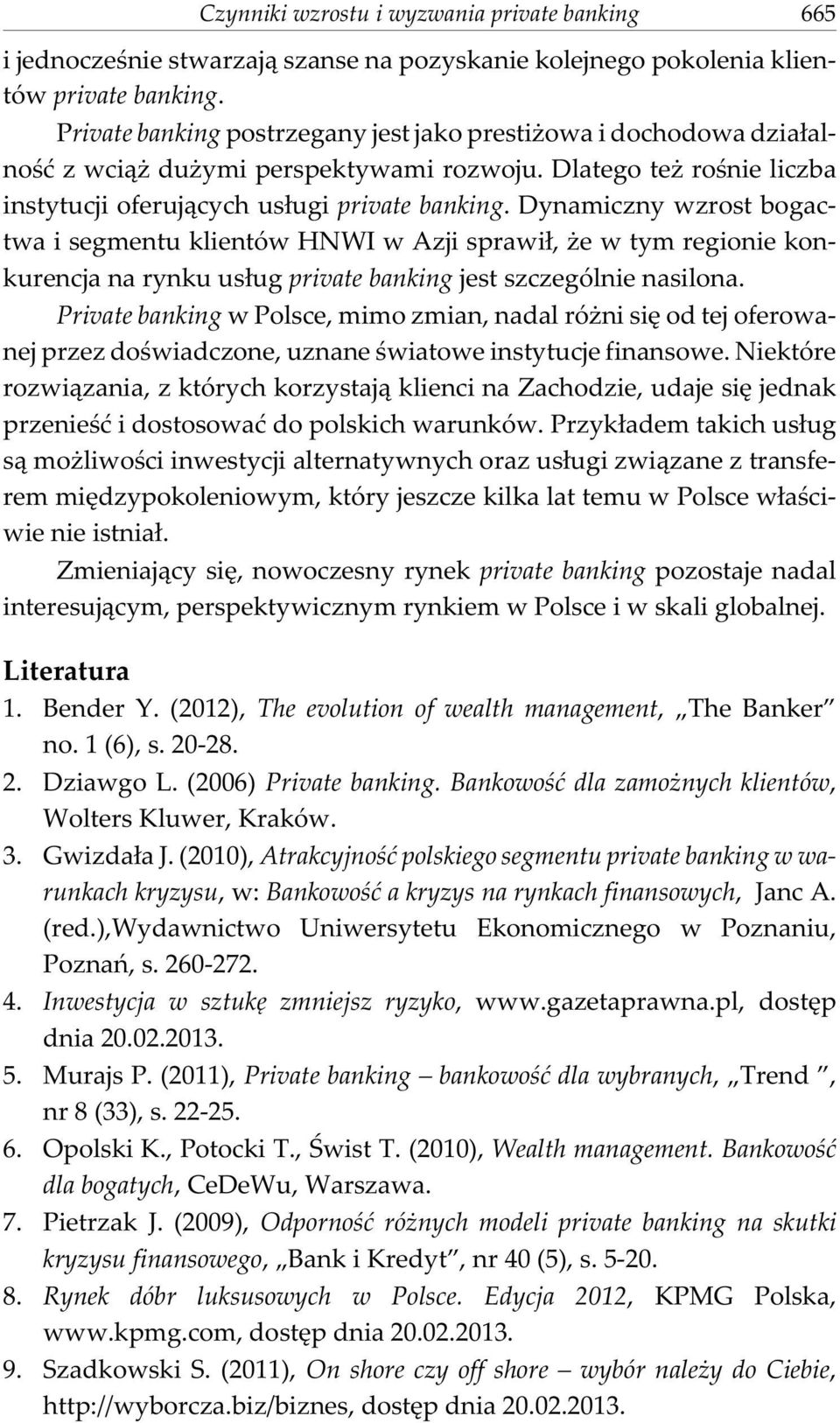 Dynamiczny wzrost bogactwa i segmentu klientów HNWI w Azji sprawi³, e w tym regionie konkurencja na rynku us³ug private banking jest szczególnie nasilona.