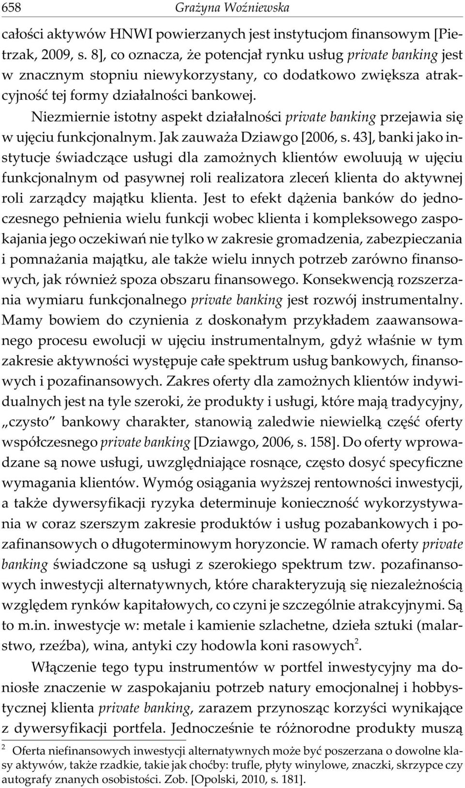 Niezmiernie istotny aspekt dzia³alnoœci private banking przejawia siê w ujêciu funkcjonalnym. Jak zauwa a Dziawgo [2006, s.