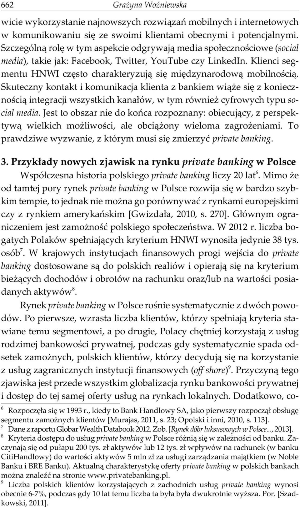 Klienci segmentu HNWI czêsto charakteryzuj¹ siê miêdzynarodow¹ mobilnoœci¹.