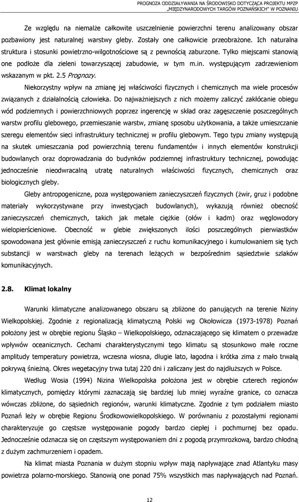 występującym zadrzewieniom wskazanym w pkt. 2.5 Prognozy. Niekorzystny wpływ na zmianę jej właściwości fizycznych i chemicznych ma wiele procesów związanych z działalnością człowieka.