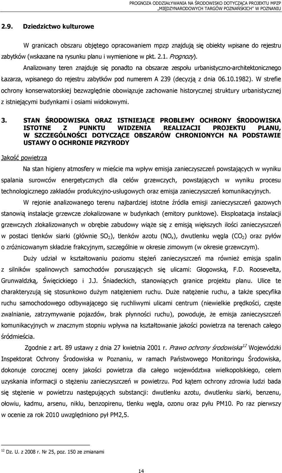 W strefie ochrony konserwatorskiej bezwzględnie obowiązuje zachowanie historycznej struktury urbanistycznej z istniejącymi budynkami i osiami widokowymi. 3.