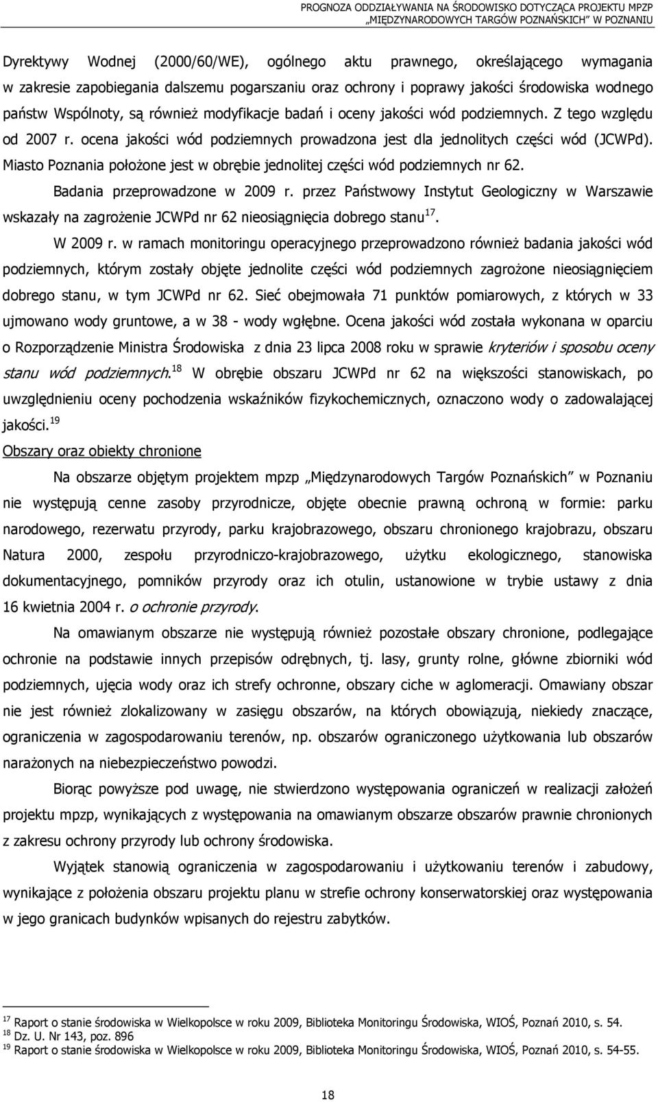 Miasto Poznania połoŝone jest w obrębie jednolitej części wód podziemnych nr 62. Badania przeprowadzone w 2009 r.