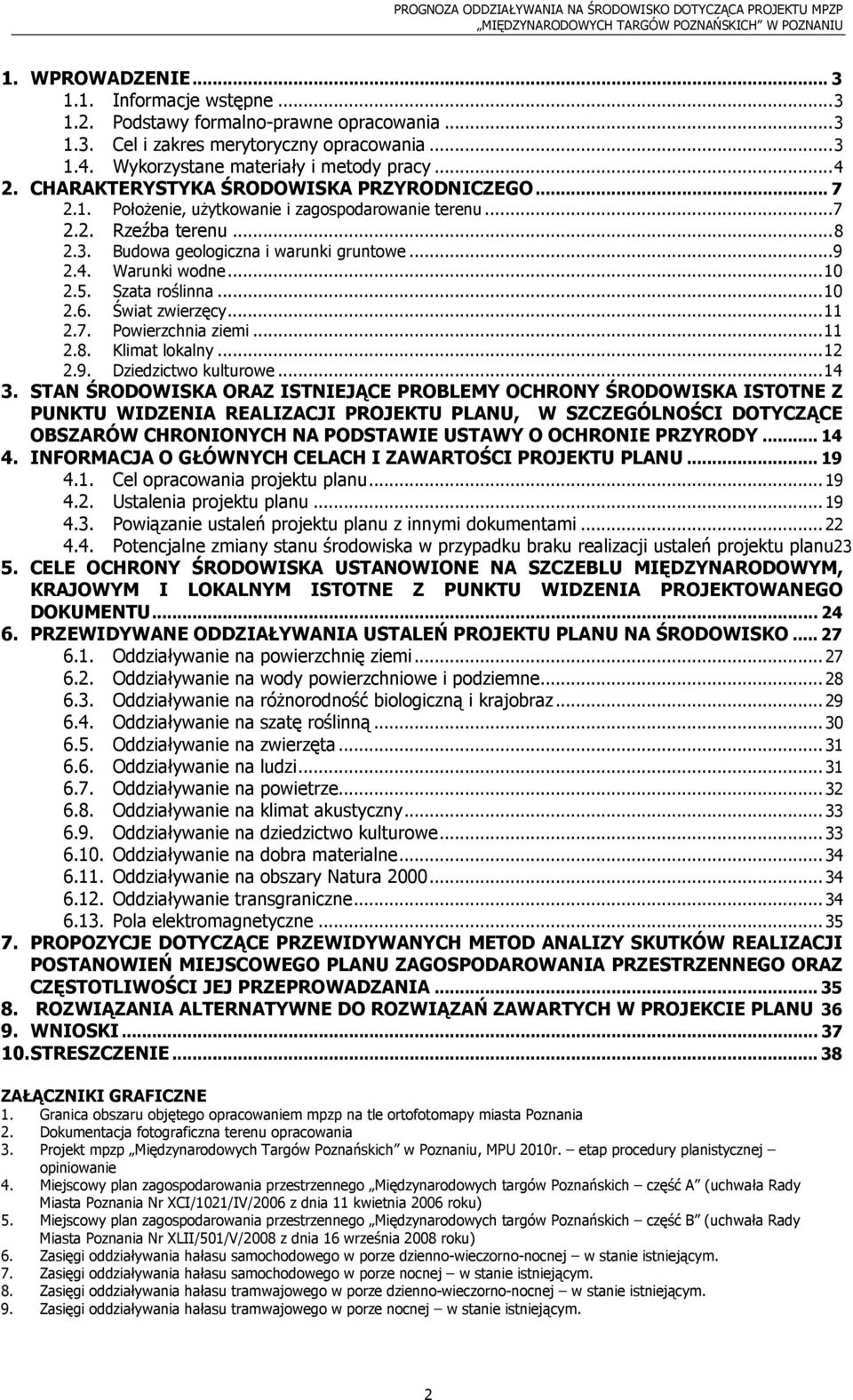 5. Szata roślinna...10 2.6. Świat zwierzęcy...11 2.7. Powierzchnia ziemi...11 2.8. Klimat lokalny...12 2.9. Dziedzictwo kulturowe...14 3.