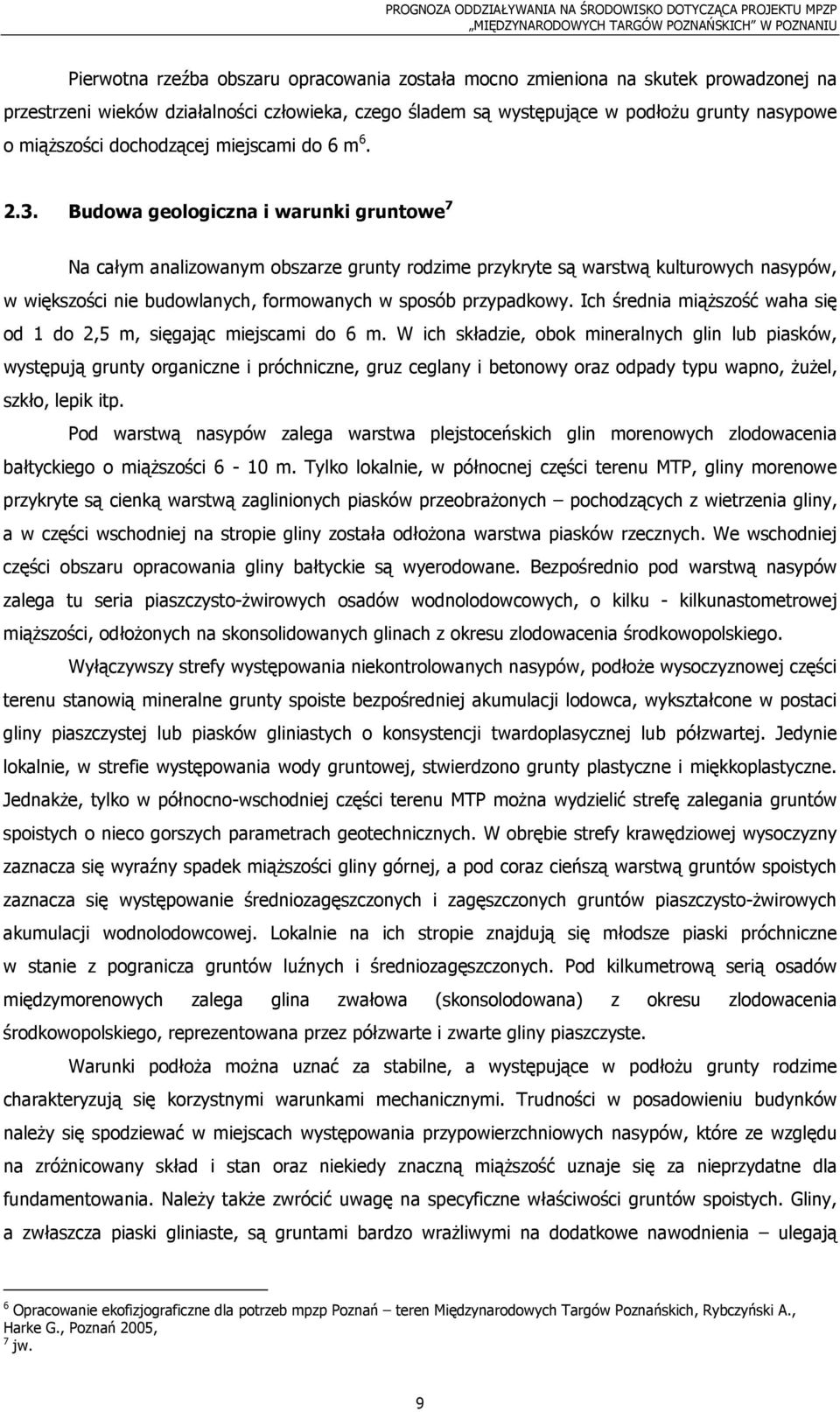 Budowa geologiczna i warunki gruntowe 7 Na całym analizowanym obszarze grunty rodzime przykryte są warstwą kulturowych nasypów, w większości nie budowlanych, formowanych w sposób przypadkowy.