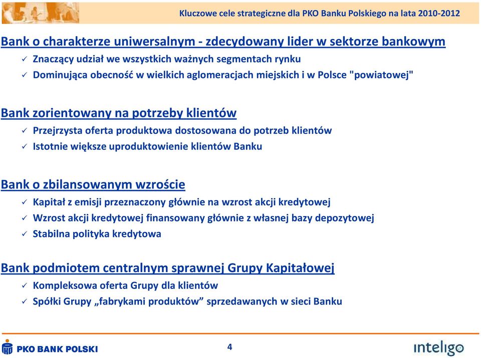 Istotnie większe uproduktowienie klientów Banku Bank o zbilansowanym wzroście Kapitał z emisji przeznaczony głównie na wzrost akcji kredytowej Wzrost akcji kredytowej finansowany głównie z