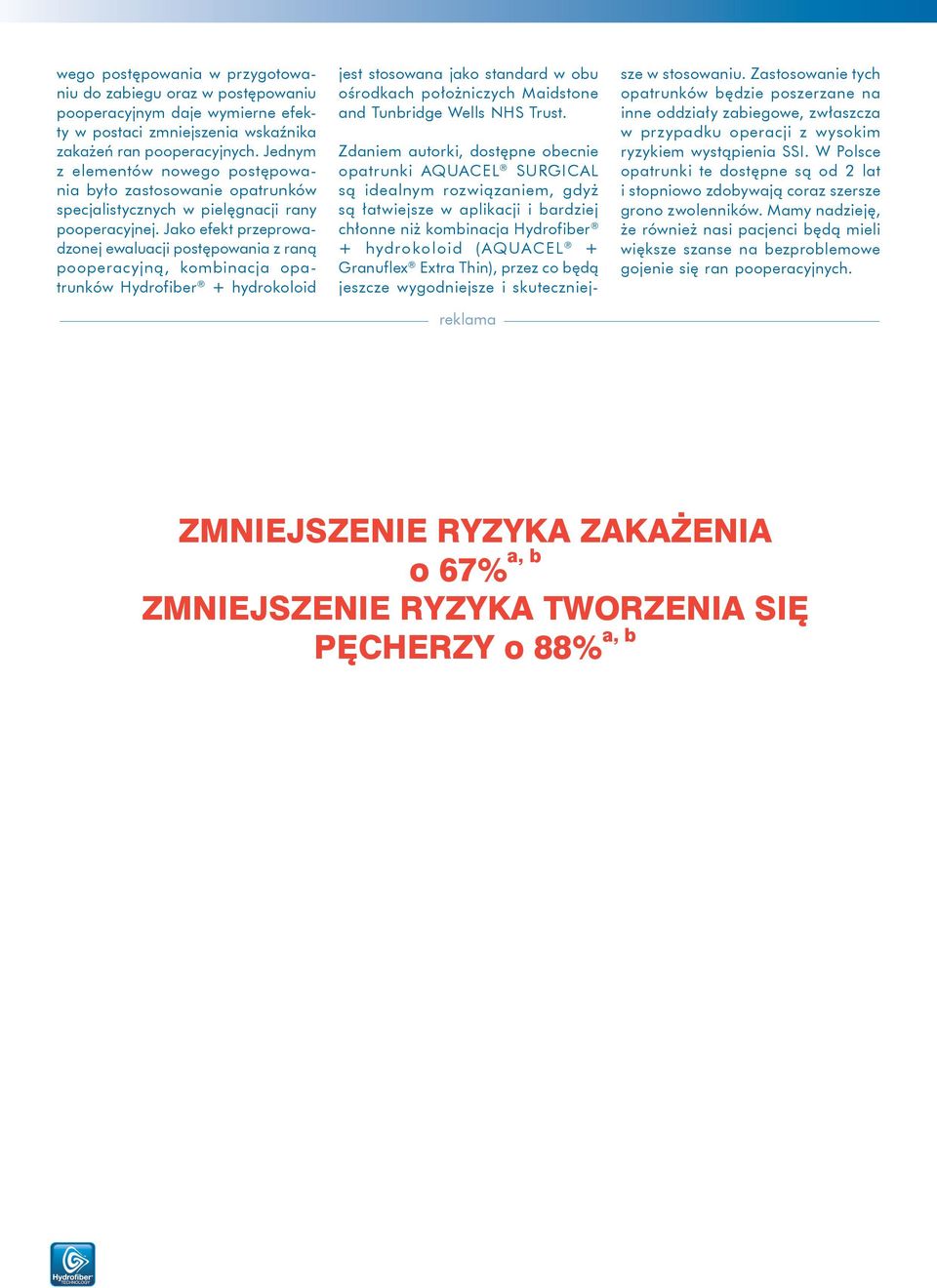 Jako efekt przeprowadzonej ewaluacji postępowania z raną pooperacyjną, kombinacja opatrunków Hydrofiber + hydrokoloid jest stosowana jako standard w obu ośrodkach położniczych Maidstone and Tunbridge