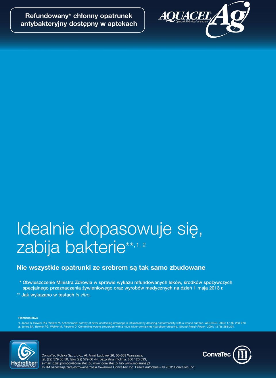 Piśmiennictwo 1. Jones S, Bowler PG, Walker M. Antimicrobial activity of silver-containing dressings is influenced by dressing conformability with a wound surface. WOUNDS. 005; 17 (9): 63-70.