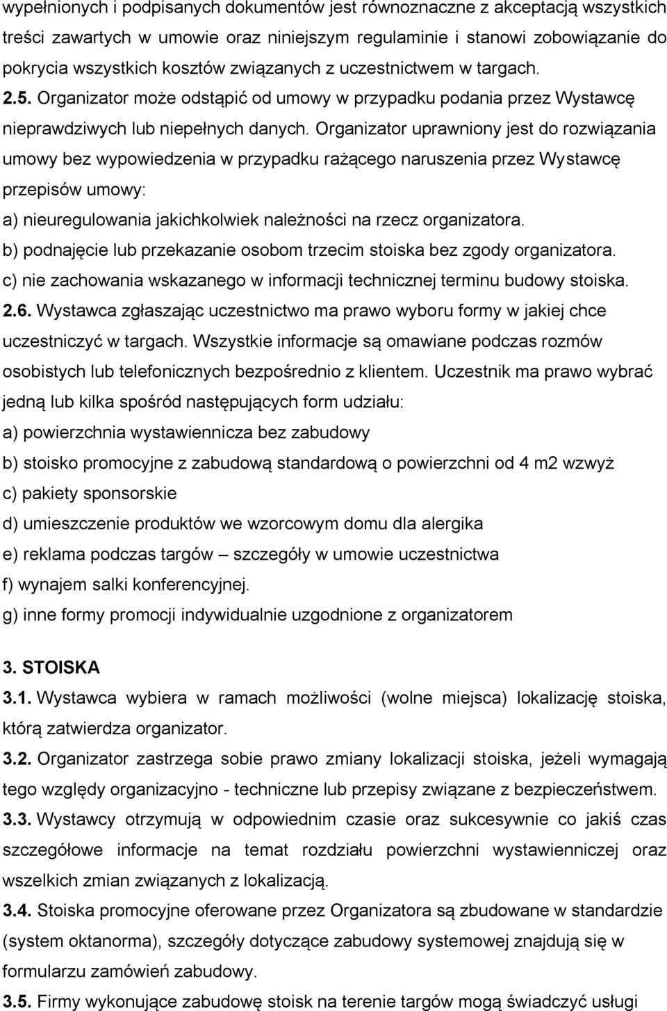 Organizator uprawniony jest do rozwiązania umowy bez wypowiedzenia w przypadku rażącego naruszenia przez Wystawcę przepisów umowy: a) nieuregulowania jakichkolwiek należności na rzecz organizatora.