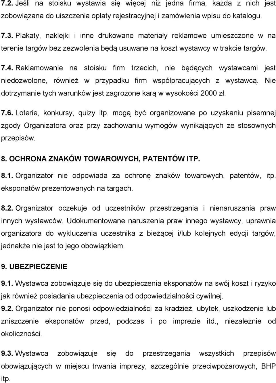 Reklamowanie na stoisku firm trzecich, nie będących wystawcami jest niedozwolone, również w przypadku firm współpracujących z wystawcą.