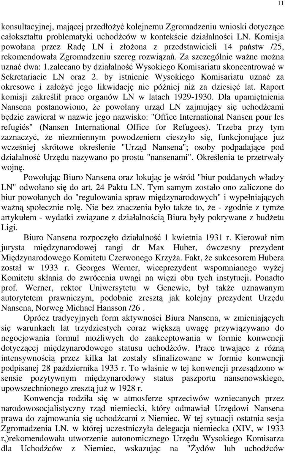 zalecano by działalność Wysokiego Komisariatu skoncentrować w Sekretariacie LN oraz 2. by istnienie Wysokiego Komisariatu uznać za okresowe i załoŝyć jego likwidację nie później niŝ za dziesięć lat.