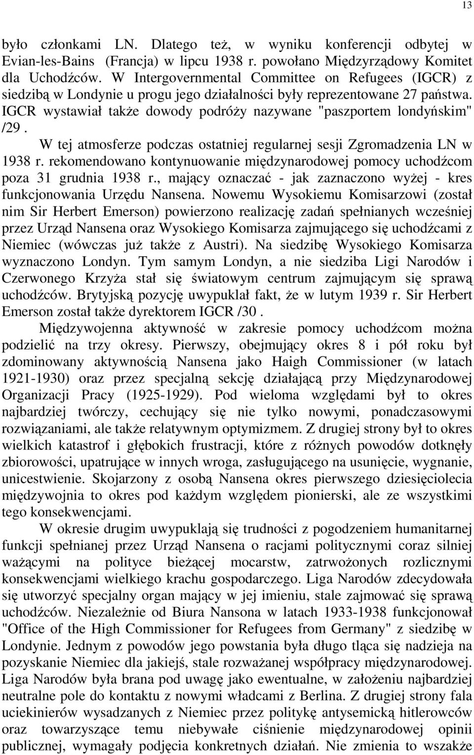 IGCR wystawiał takŝe dowody podróŝy nazywane "paszportem londyńskim" /29. W tej atmosferze podczas ostatniej regularnej sesji Zgromadzenia LN w 1938 r.