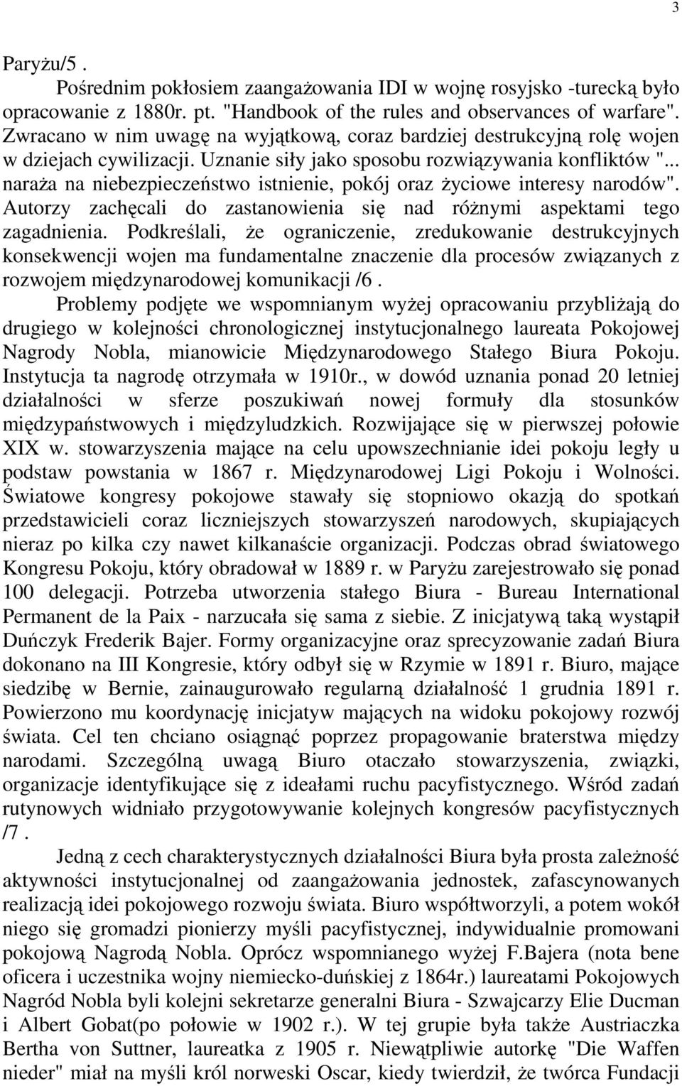 .. naraŝa na niebezpieczeństwo istnienie, pokój oraz Ŝyciowe interesy narodów". Autorzy zachęcali do zastanowienia się nad róŝnymi aspektami tego zagadnienia.