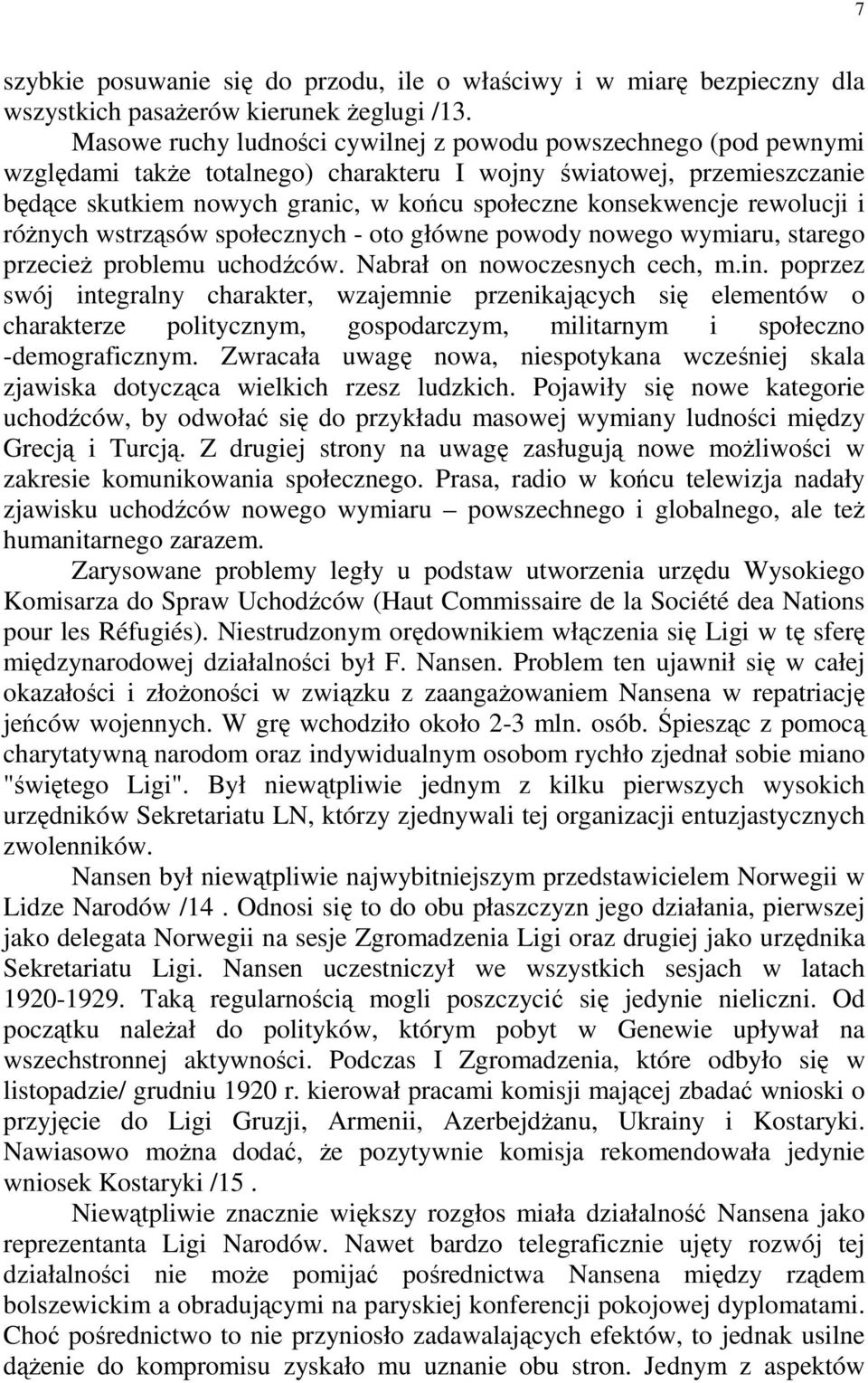 konsekwencje rewolucji i róŝnych wstrząsów społecznych - oto główne powody nowego wymiaru, starego przecieŝ problemu uchodźców. Nabrał on nowoczesnych cech, m.in.